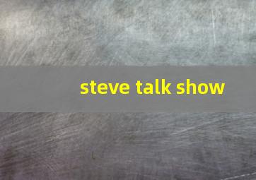 steve talk show